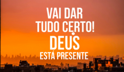 Vai dar tudo certo! Deus está presente