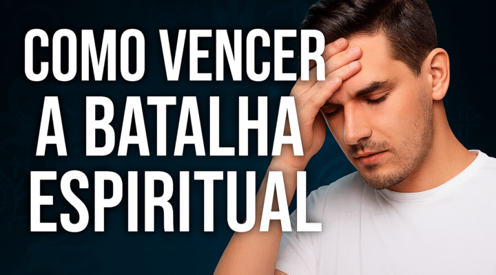 Como Vencer a Batalha Espiritual